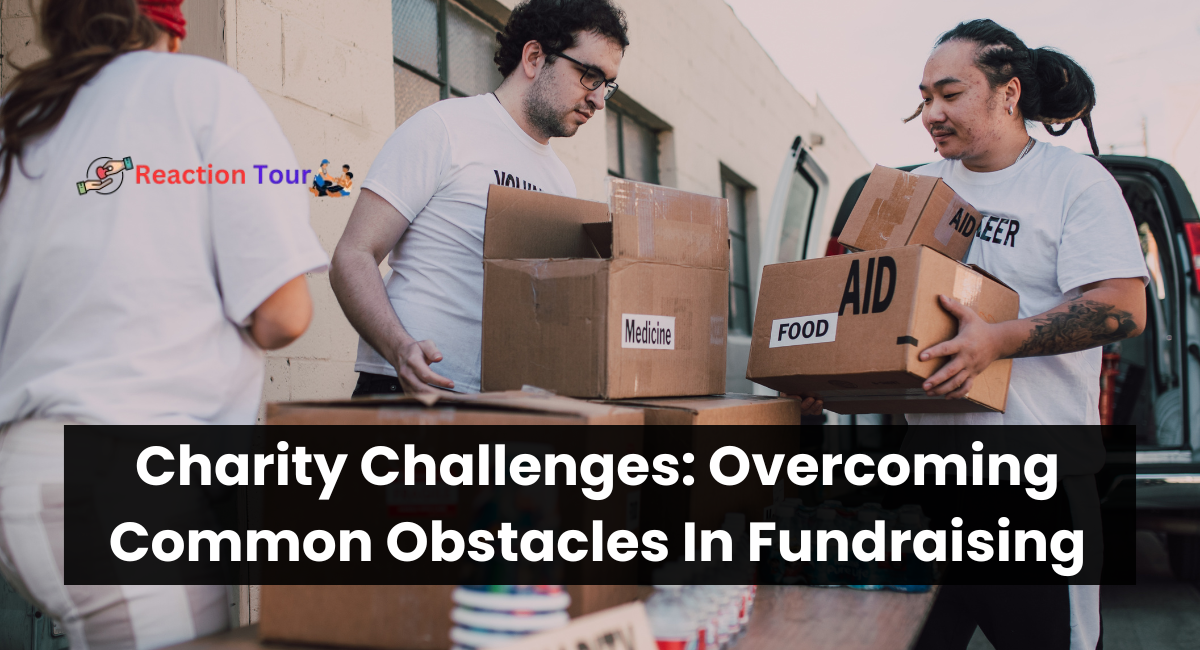 Charity Challenges: Overcoming Common Obstacles In Fundraising